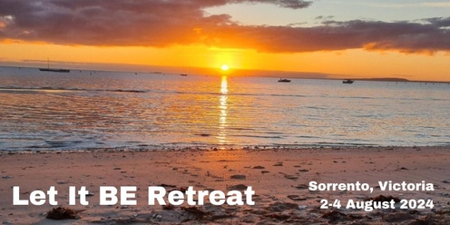 Sorrento Retreat - August 2024 - Let It Be