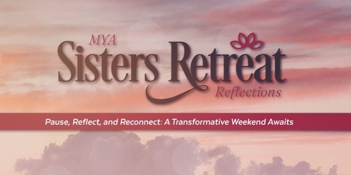 MYA Sisters Reflections Retreat