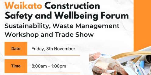 Waikato Construction Safety & Wellbeing Forum : Sustainability & Waste Management Workshop & Trade Show 