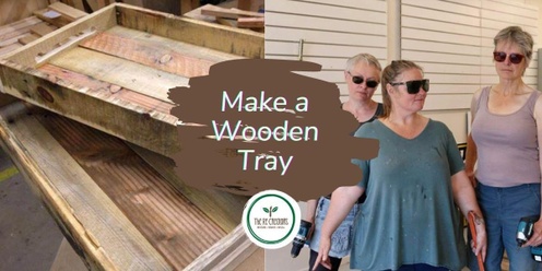 Social Evening, Make a Wooden Tray. West Auckland's RE: MAKER SPACE Friday 29 November 6-9pm