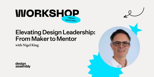 DA Workshop Tāmaki Makaurau | Elevating Design Leadership: From Maker to Mentor