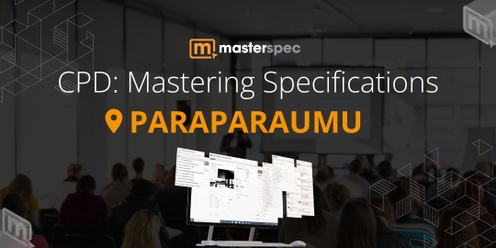 CPD: Mastering Masterspec Specifications PARAPARAUMU | ⭐ 20 CPD Points