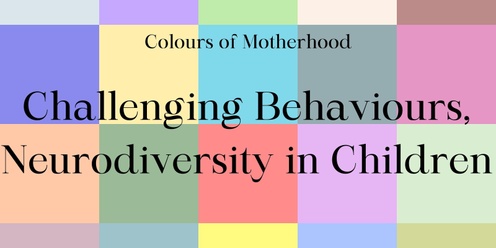 Colours of Motherhood Challenging Behaviours & Neurodiversity in Children Panel Discussion