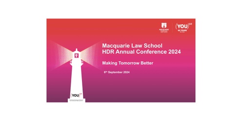 Macquarie Law School Higher Degree by Research ‘Making Tomorrow Better’ Annual Conference (Hybrid event)