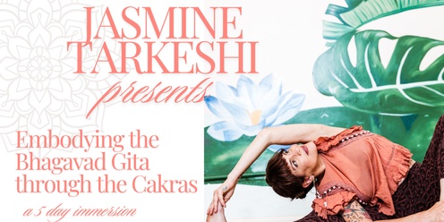 Embodying the Bhagavad Gita through the Cakras with Jasmine Tarkeshi