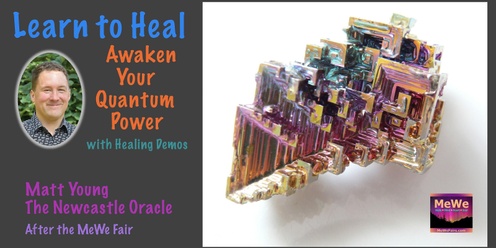 Learn to Heal Others by Awakening Your Quantum Power plus Healing Demos with Matt Young after the MeWe Fair in Auburn 11-2-24