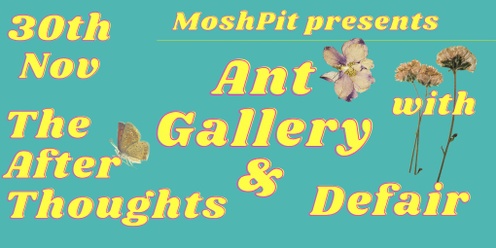 Ant Gallery + Defair + The After Thoughts at MoshPit