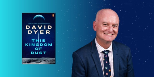 This Kingdom of Dust with David Dyer