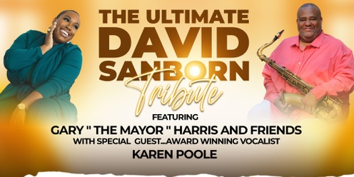 An Evening with Saxophonist Gary Harris and Friends Featuring Music from the iconic David Sanborn wsg Karen Poole