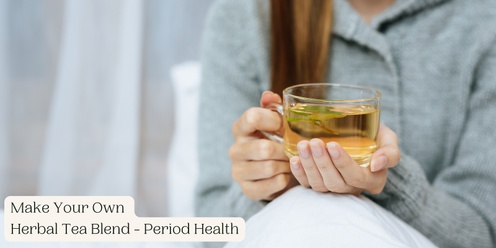  Workshop: Herbs for Period Health – Make your own herbal tea blend