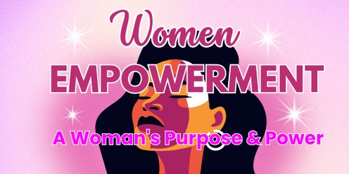 A Woman's Purpose and Power - Women Empowerment Event