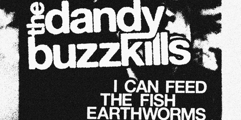 DANDY BUZZKILLS I Can Feed The Fish Earthworms EP Lauch