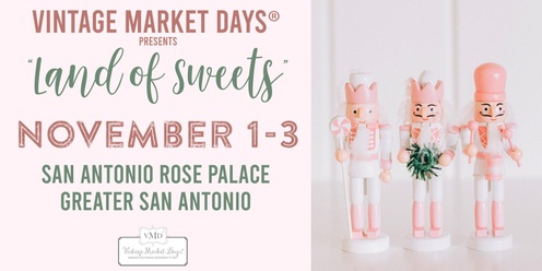 Vintage Market Days® SATX presents "Land of Sweets"