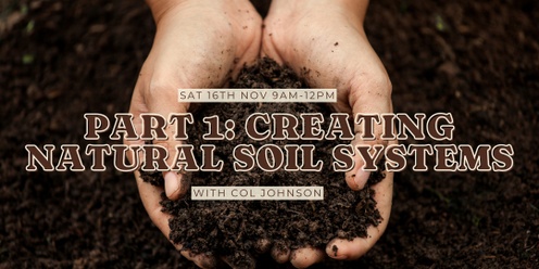 Introduction to Creating Natural Soil Systems with Col Johnson