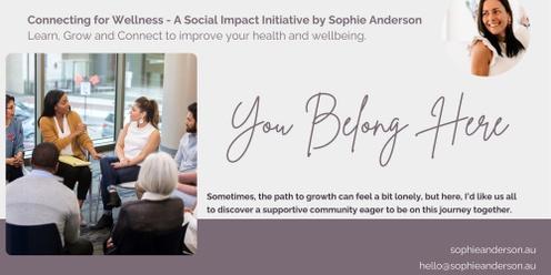 Connecting for Wellness Series - Group Coaching and Conversation - A Social Impact Initiative by Sophie Anderson (3 Sessions)