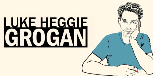 Blue Mountains Comedy Presents Luke Heggie 'GROGAN' 