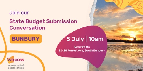 WACOSS State Budget Submission Consultation 2025-2026: Bunbury