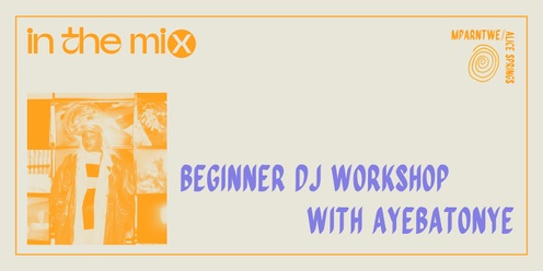 In the Mix: Beginner DJ Workshop with Ayebatonye 