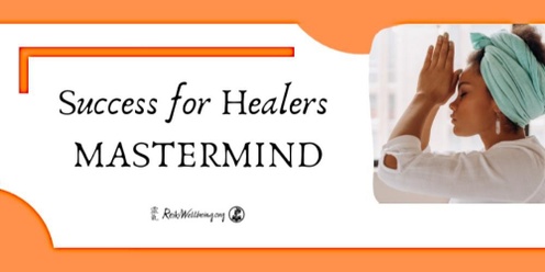 Success for Healers Mastermind ~ IN PERSON + ONLINE