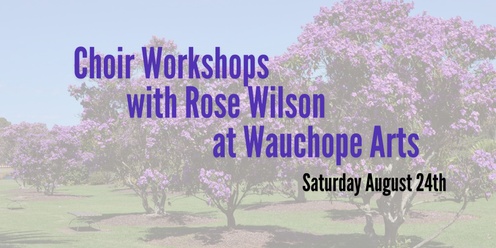 Choir Workshops with Rose at Wauchope Arts