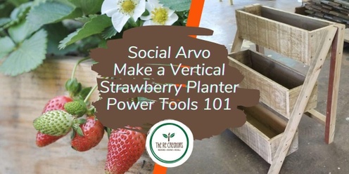 Social Arvo, Make a Vertical Strawberry Planter: Power Tools 101, West Auckland RE: MAKER SPACE, Saturday 7 December, 1.00pm - 5pm