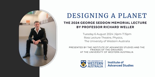 Designing a Planet - The 2024 George Seddon Memorial Lecture by Professor Richard Weller