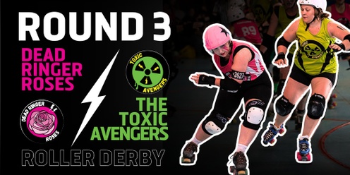 ROLLER DERBY: Toxics vs Roses - Round 3