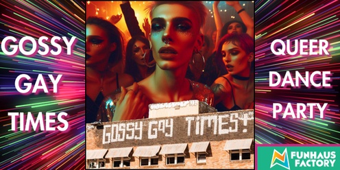 PARTY: GOSSY GAY TIMES