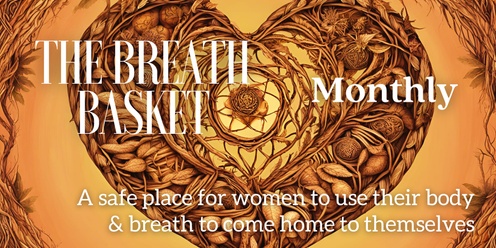 THE BREATH BASKET: A Women's Breathwork Ceremony (Nov)