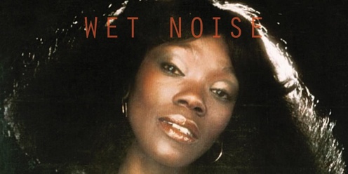 WET NOISE 241012