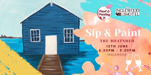 The Boatshed  - Sip & Paint @ The Inglewood Hotel