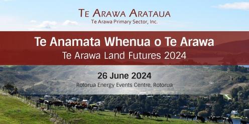 Te Anamata Whenua o Te Arawa – Te Arawa Land Futures 2024 