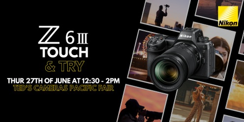 Nikon Z6III Touch & Try Ted's Cameras Pacific Fair