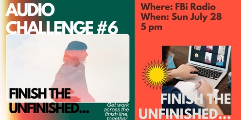 Audio Club Challenge #6 - Finish the unfinished... @ FBi Radio
