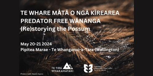 Te Whare Mātā o ngā Kirearea - Predator Free Wānanga - (Re)storying the Possum
