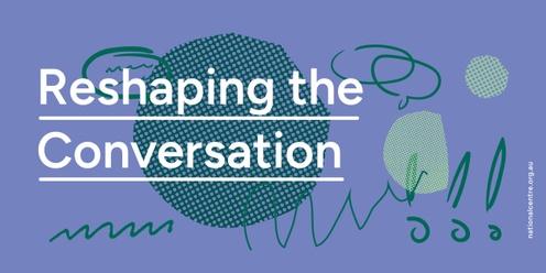 Reshaping the Conversation