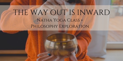 The Way Out Is Inward - Natha Yoga Class + Philosophy Exploration - Wānaka