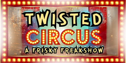 Twisted Circus: A Frisky Freakshow