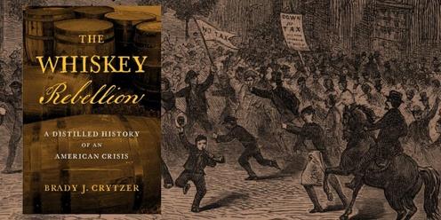 The Whiskey Rebellion: Talk by Author Brady Crytzer