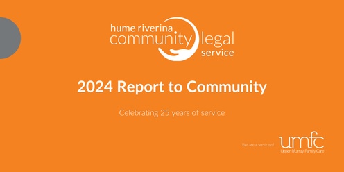 Hume Riverina Community Legal Service 2024 Report to Community and celebration of 25 years of service