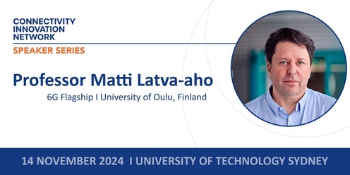 CIN Speaker Series - Matti Latva-aho 6G Flagship, University of Oulu Finland - CANCELLED -