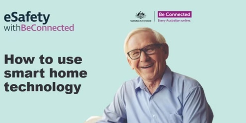 Be Connected Presentation: How to use smart home technology