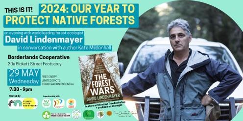 THIS IS IT! 2024: Our Year To Protect Native Forests - world leading forest ecologist Prof David Lindenmayer in conversation with Kate Mildenhall