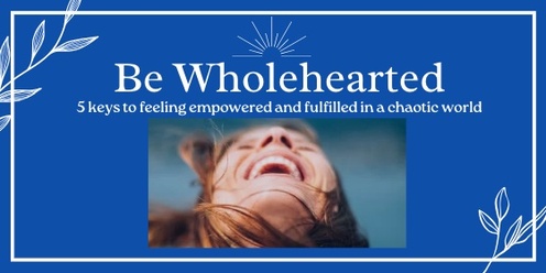 Be Wholehearted