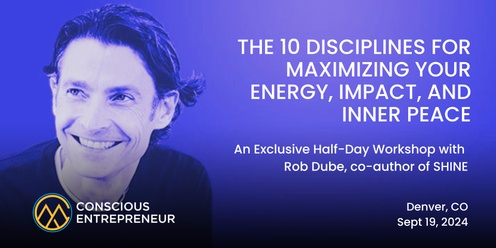 The 10 Disciplines for Maximizing Your Energy, Impact, and Inner Peace with Rob Dube
