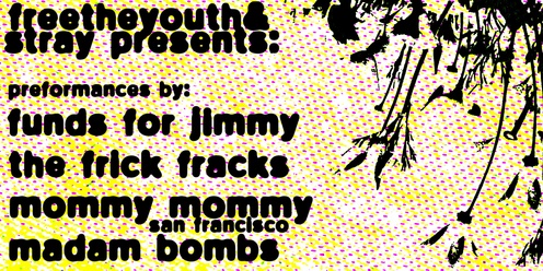 FTY and Stray Present: Mommy Mommy, The Frick Fracks, Funds for Jimmy and more!