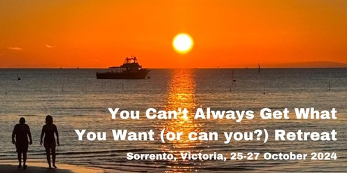 Sorrento Retreat - October 2024 - You Can't Always Get What You Want (Or Can You?)