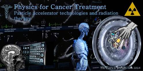 Physics Gymnasium 2024, Lecture 3: Physics for Cancer Treatment