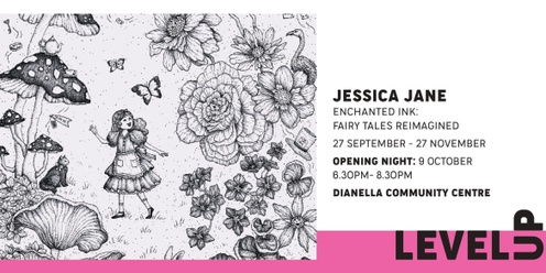 Level up - Exhibition opening - Enchanted Ink: Fairy tales Reimagined by Jessica Jane