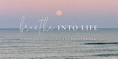 Breathe into life - conscious connected breath work 